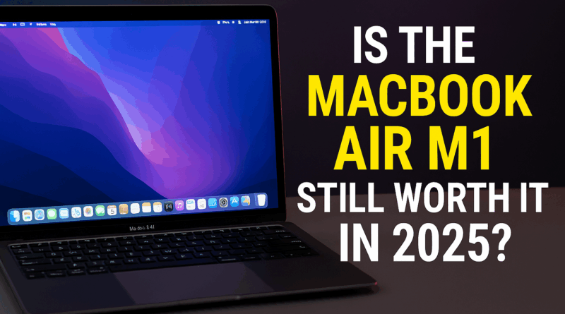 Is the MacBook Air M1 Still Worth It in 2025?