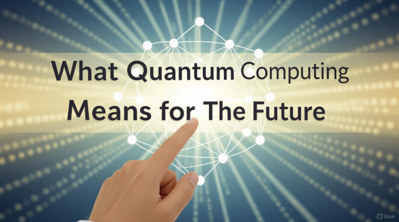What Quantum Computing Means for the Future